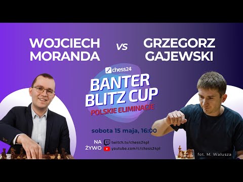 Polskie Eliminacje Banter Blitz Cup: Moranda vs. Gajewski! - komentuje Grzegorz Gajewski