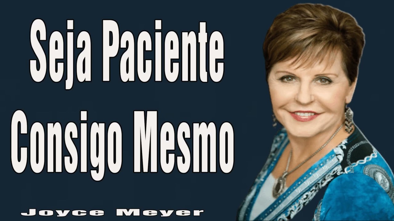 Seja Paciente Consigo Mesmo - Joyce Meyer