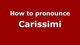 How to pronounce Carissimi
