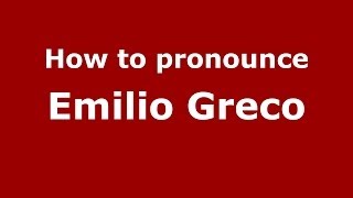 How to pronounce Emilio Greco