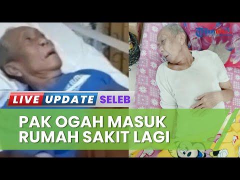 Sudah 5 Kali Dirawat, Pak Ogah Kembali Dilarikan ke Rumah Sakit karena Stroke, Istri Ungkap Kondisi