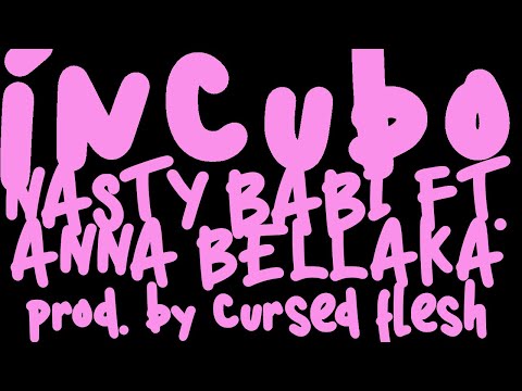 nasty babi - INCUBO ft. anna bellaka