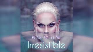 Blair St. Clair - Irresistible (Official Audio)