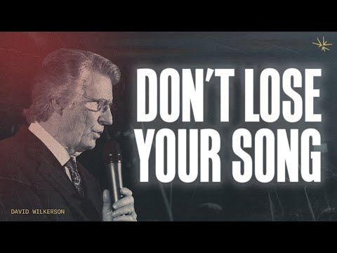 Don’t Lose Your Song | David Wilkerson