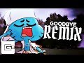 The Amazing World of Gumball ▶ Goodbye (Remix/Cover) | CG5
