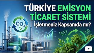 Türkiye Emisyon Ticaret Sistemi Yönetmeliği Yayımlandı: İşletmeniz Kap
