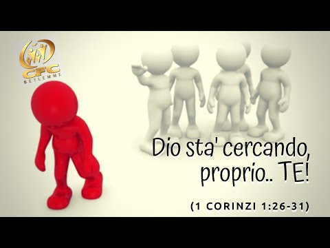 Dio sta' cercando proprio.. TE! (1 Corinzi 1:26-31; 1 Samuele 8)
