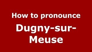 How to pronounce Dugny-Sur-Meuse