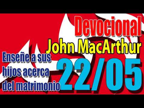 Devocional John MacArthur 22/05 - Enseñe a sus hijos acerca del matrimonio