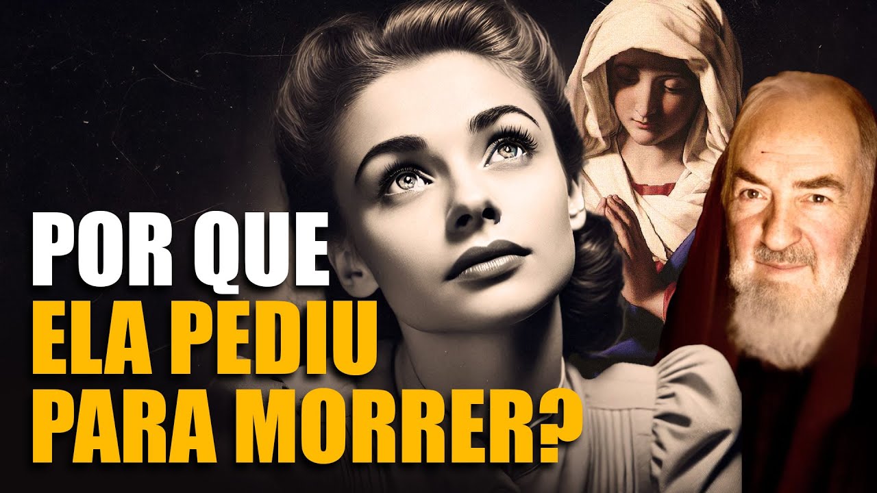 Ela Pediu Para Morrer! E o Padre Pio…