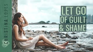 How to Deal with Guilt &amp; Shame in 7 Simple Steps