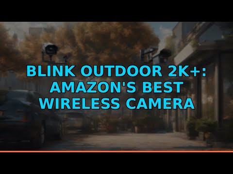 Blink Outdoor 2K+: Amazon's Best Wireless Camera