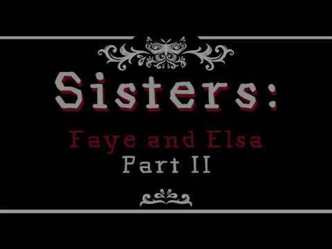 Sisters: Faye & Elsa Part II Video