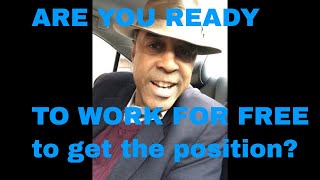 ARE YOU READY TO WORK FOR FREE
to get the position