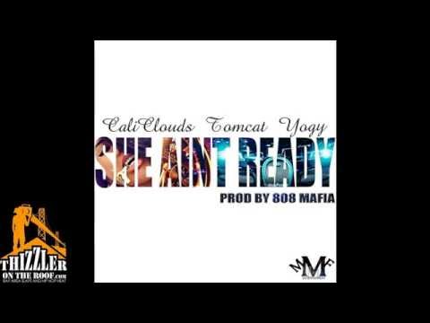 Cali Clouds x Tomcat x Yogy - She Ain't Ready [Thizzler.com]