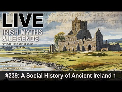 LIVE IRISH MYTHS EPISODE #239: A Social History of Ancient Ireland, part 1