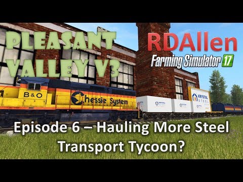 Farming Simulator 17 MP Pleasant Valley 17 V3 E6 - Hauling Steel, Transport Tycoon?