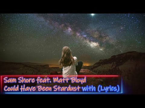 Sam Shore feat. Matt Bloyd - Could Have Been Stardust (Lyrics)
