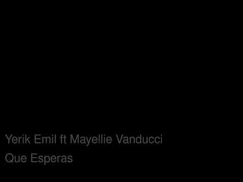 Yerik yemil ft mayellie vanducci - que esperas