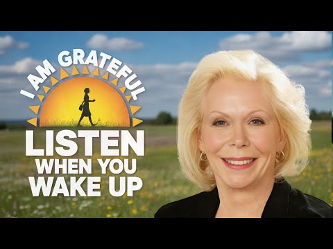 Louise Hay: I Am Grateful For Every Blessing In My Life | Positive Morning Gratitude Affirmations