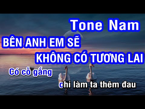 Karaoke Bên Anh Em Sẽ Không Có Tương Lai Tone Nam | Nhan KTV