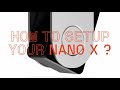 How to set up your Nano X