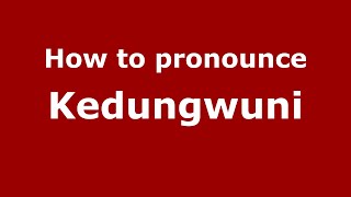 How to pronounce Kedungwuni