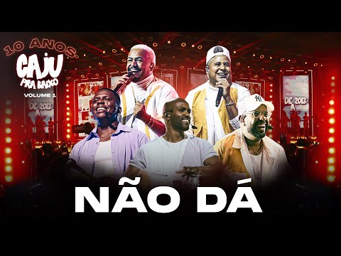Caju Pra Baixo - Não Dá | 10 Anos de Caju, Vol. 1 (Vídeo Oficial)