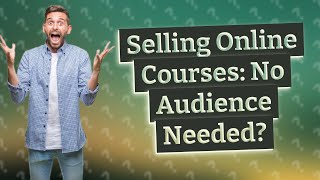 Do You Really Need an Audience to Successfully Sell Online Courses?