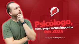 COMO UM PSICÓLOGO PODE PAGAR MENOS IMPOSTOS EM 2025