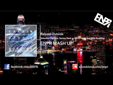 Sebastian Ingrosso, Tommy Trash vs Calvin Harris ft. Ellie Goulding - Reload Outside (ENPR Mash Up)
