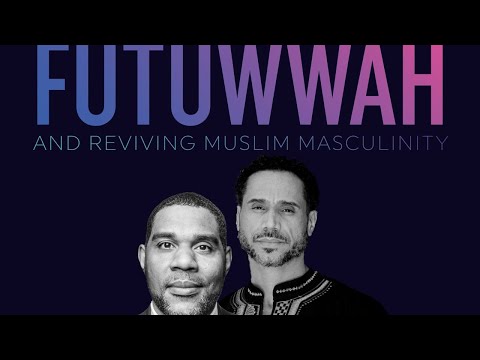 Futuwwah & Reviving Muslim Masculinity || Imam Dawud & Dr Bilal Ware