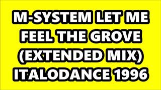 M-SYSTEM - LET ME FEEL THE GROVE (EXTENDED MIX) ITALODANCE 1996