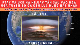 Tập 644. Nga sẽ dùng HN làm ptây và Ucr khiếp sợ khi đang tin rằng CD tấn công UAV sâu Nga thànhcông