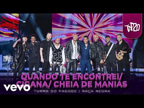 Turma do Pagode, Raça Negra - Quando Te Encontrei / Cigana / Cheia de Manias (Ao Vivo)