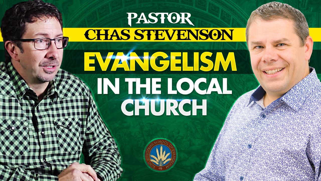 Evangelism In The Local Church With Pastor Chas Stevenson