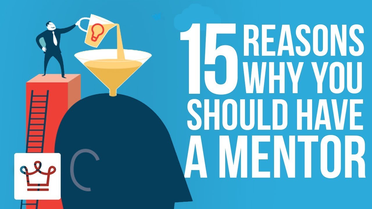 15 Reasons Why You Should Have A Mentor