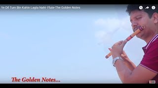 Download lagu Ye Dil Tum Bin Kahin Lagta Nahi- Flute-The Golden Notes mp3