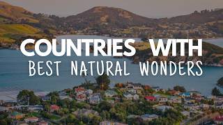 Top 10 Countries with the Most Amazing Natural Wonders