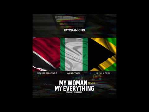 My Woman My Everything Remix - Patoranking ft. Machel Montano, Wande Coal & Busy Signal