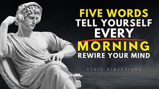 5 Powerful Words to Tell Yourself Every Morning – REWIRE YOUR MIND | STOICISM