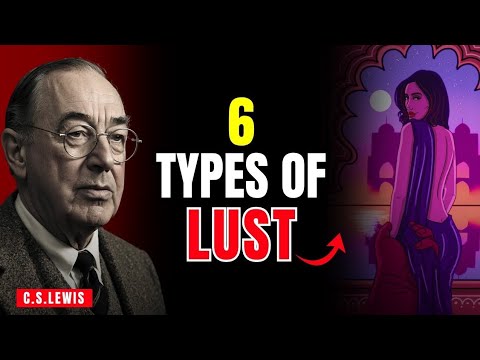 6 Types of Lust – Which One Do You Have | C.S.LEWIS