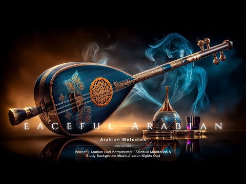 Peaceful Arabian Oud Instrumental | Spiritual Meditation & Study Background Music,Arabian Nights Oud