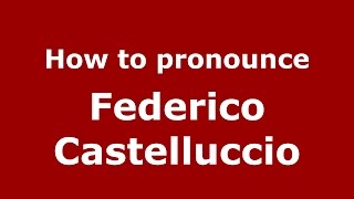 How to pronounce Federico Castelluccio