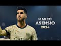 Marco Asensio - PHENOMENAL Amazing Season - Skills - Goals - PSG • 2024 HD