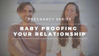 Baby Proofing Your Relationship | Week 26 - 30