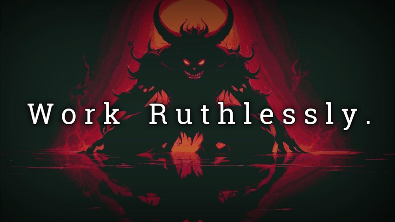 Work Ruthlessly.
