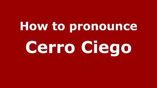 How to pronounce Cerro Ciego