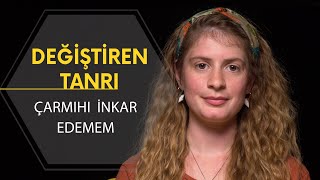Çarmıhı İnkar Edemem [Değiştiren Tanrı | Nasıl Hristiyan Oldum?]