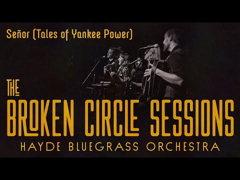 Hayde Bluegrass Orchestra - Señor (Tales of Yankee Power) | The Broken Circle Sessions - Live at OCH